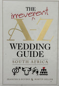 Bourke, Francesca and Heller, Martin: The irreverent A-Z Wedding Guide South Africa
